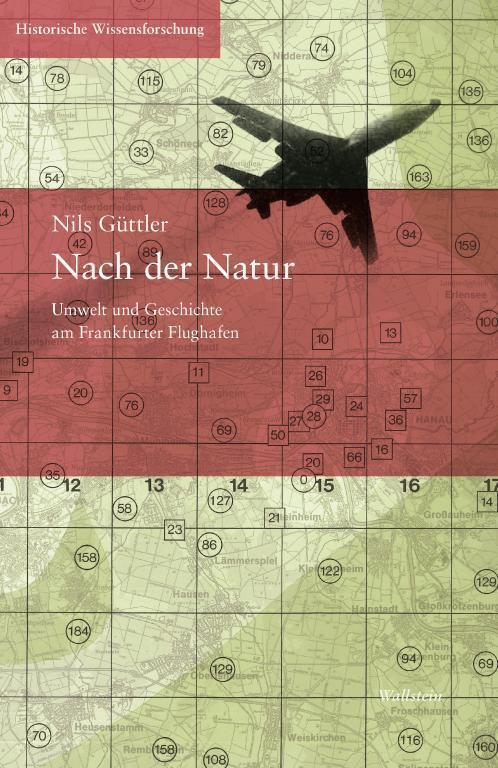 Nils Güttler: Nach der Natur. Umwelt und Geschichte am Frankfurter Flughafen